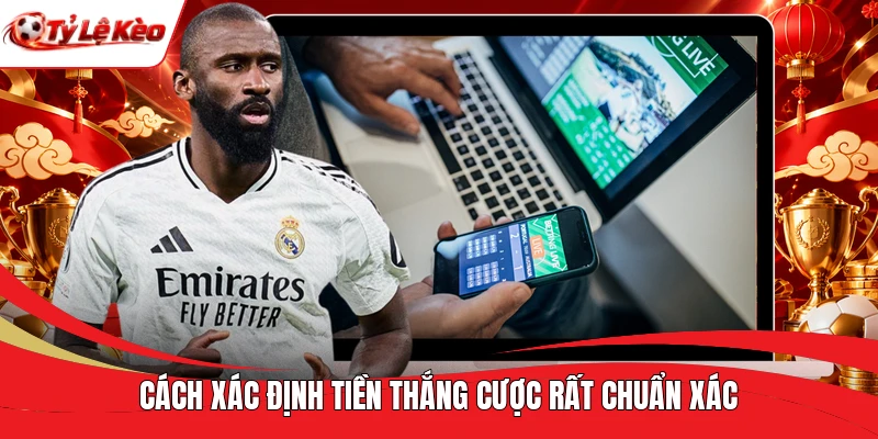 Cách xác định tiền thắng cược rất chuẩn xác
