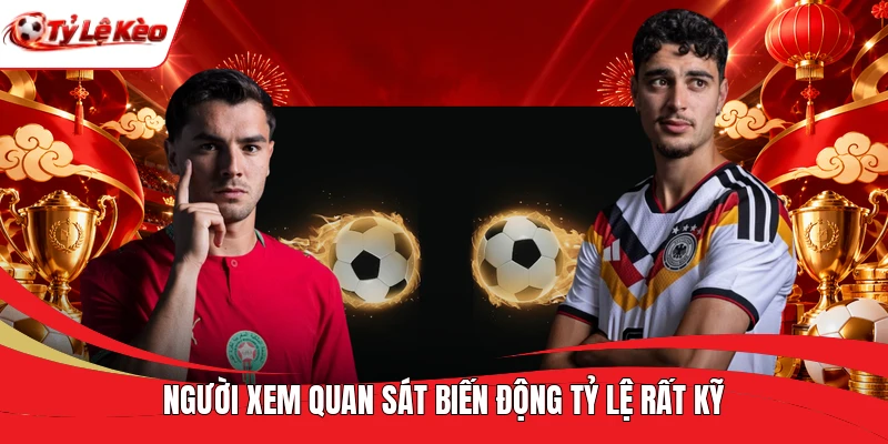 Người xem quan sát biến động tỷ lệ rất kỹ