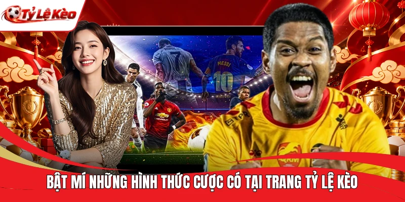Bật mí những hình thức cược có tại trang tỷ lệ kèo