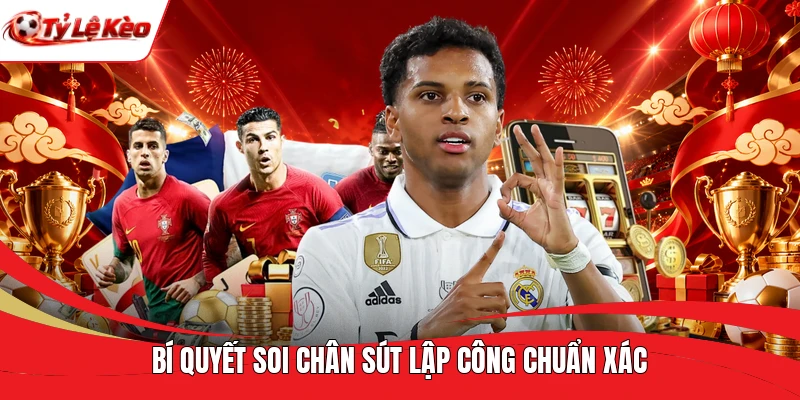 Bí quyết soi chân sút lập công chuẩn xác