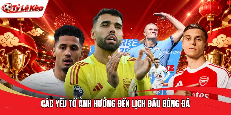 Các yếu tố ảnh hưởng đến lịch đấu bóng đá