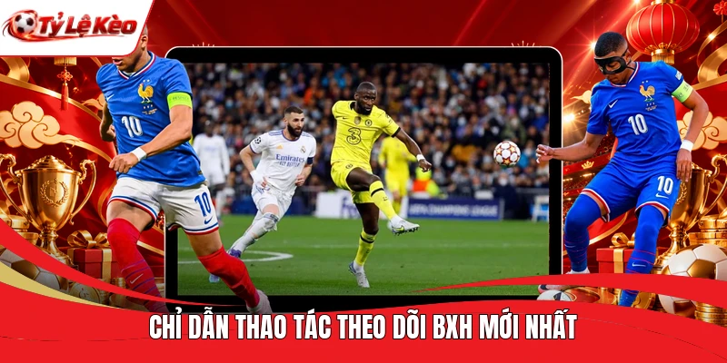 Chỉ dẫn thao tác theo dõi BXH mới nhất