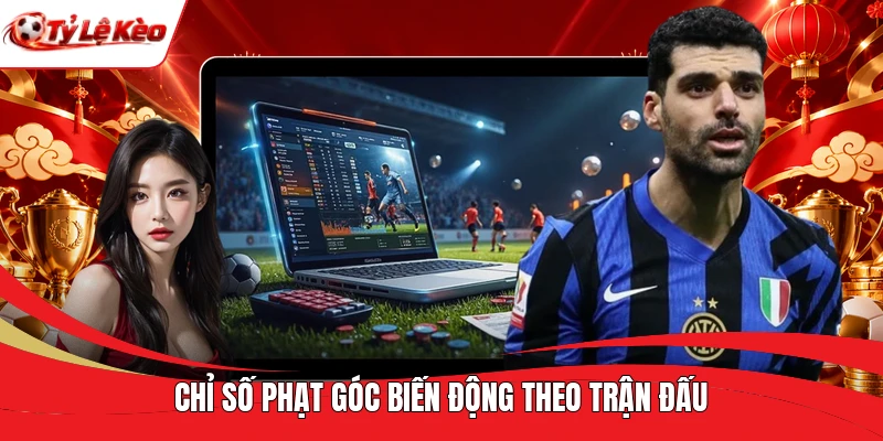Chỉ số phạt góc biến động theo trận đấu