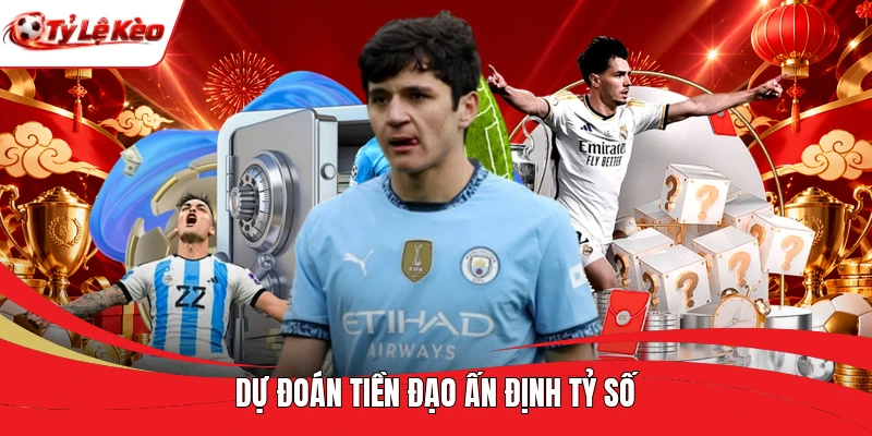 Dự đoán tiền đạo ấn định tỷ số