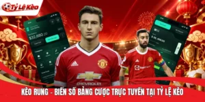 Kèo Rung - Biến Số Bảng Cược Trực Tuyến Tại Tỷ Lệ Kèo