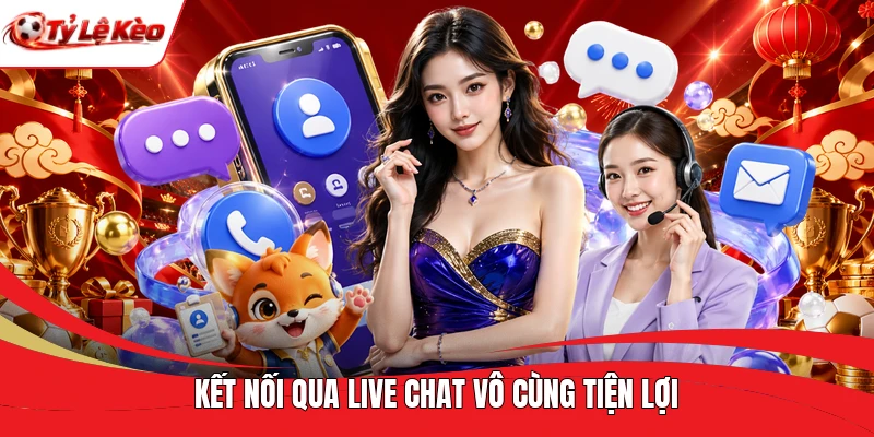 Kết nối qua live chat vô cùng tiện lợi