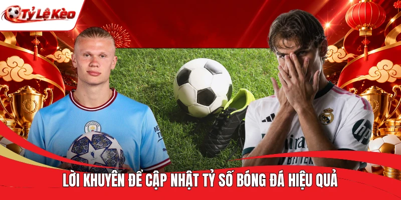 Lời khuyên để cập nhật tỷ số bóng đá hiệu quả