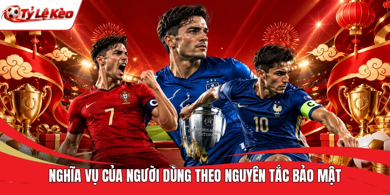 Nghĩa vụ của người dùng theo nguyên tắc bảo mật