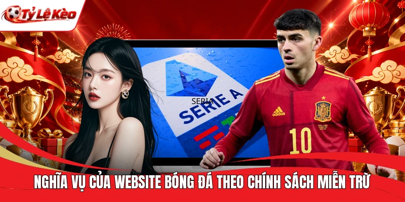 Nghĩa vụ của website bóng đá theo chính sách miễn trừ