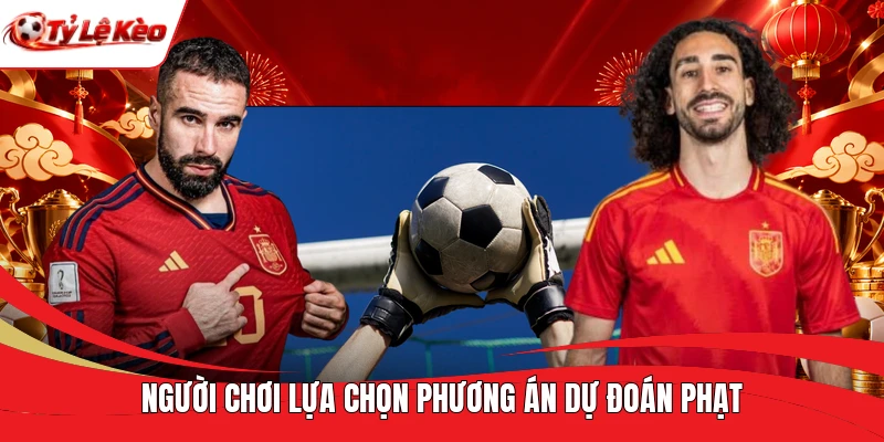 Người chơi lựa chọn phương án dự đoán phạt