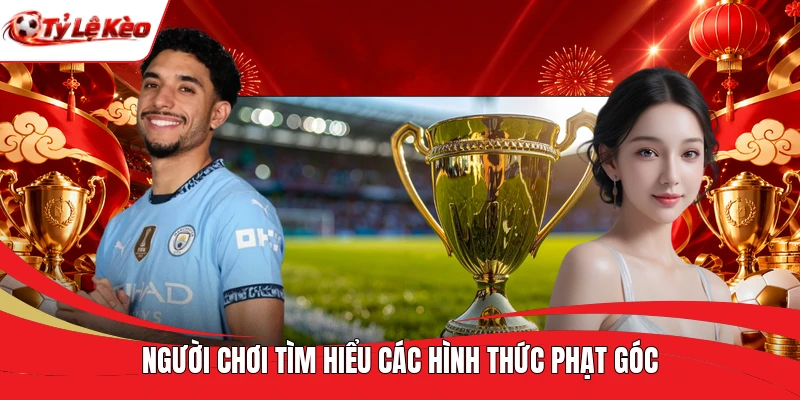 Người chơi tìm hiểu các hình thức phạt góc