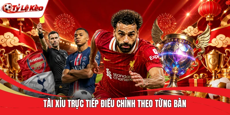 Tài xỉu trực tiếp điều chỉnh theo từng bàn