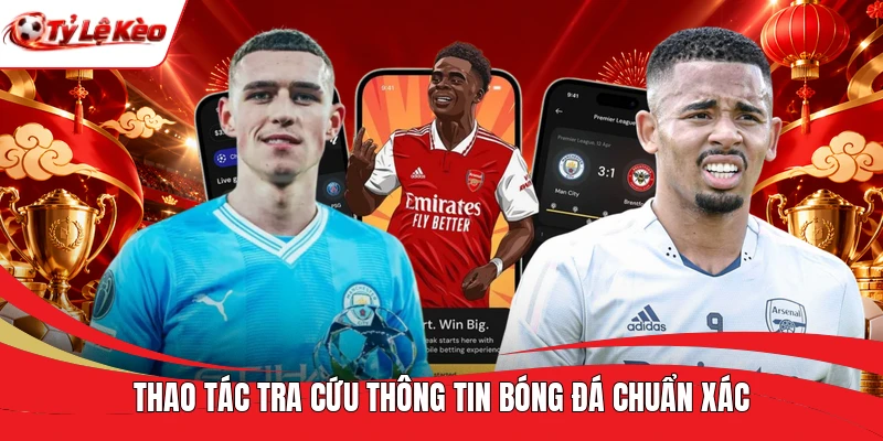 Thao tác tra cứu thông tin bóng đá chuẩn xác