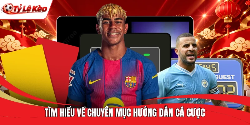 Tìm hiểu về chuyên mục hướng dẫn cá cược 